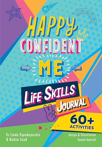 Happy Confident Me (Life Skills Journal: developing children's self-esteem, optimism, resilience & mindfulness through 60 fun and engaging activities) by Nadim Saad, Linda  Papadopoulos, Daniel Bobroff, 9781916387089