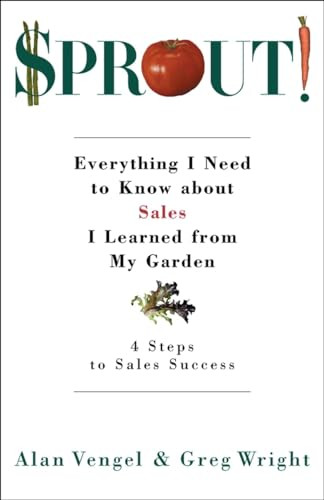 Sprout! (Everything I Need to Know about Sales I Learned from My Garden) by Alan Vengel, Greg Wright, 9781576752074