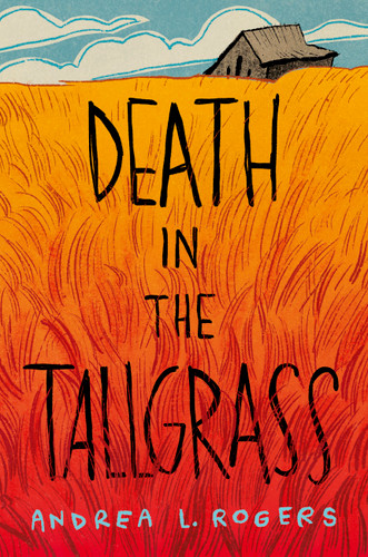 Death in the Tallgrass by Andrea L. Rogers, 9781646146345