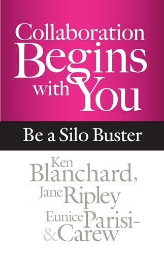 Collaboration Begins with You (Be a Silo Buster) by Ken Blanchard, Jane Ripley, Eunice Parisi-Carew, 9781626566170