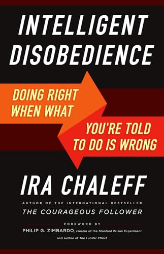 Intelligent Disobedience (Doing Right When What You're Told to Do Is Wrong) by Ira Chaleff, 9781626564275