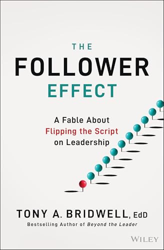 The Follower Effect (A Fable About Flipping the Script on Leadership) by Tony A. Bridwell, 9781394375035