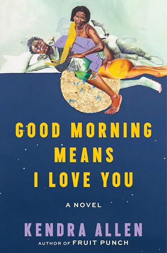 Good Morning Means I Love You (A Novel) by Kendra Allen, 9780063388413
