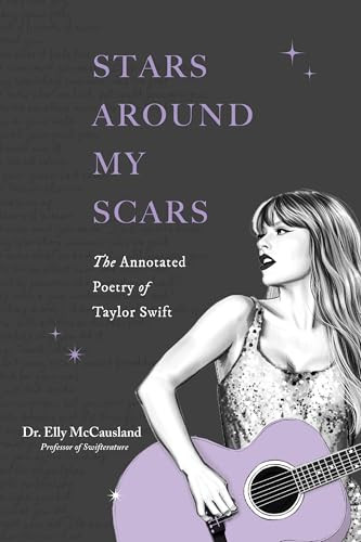 Stars Around My Scars (The Annotated Poetry of Taylor Swift) by Elly McCausland, 9798881600815
