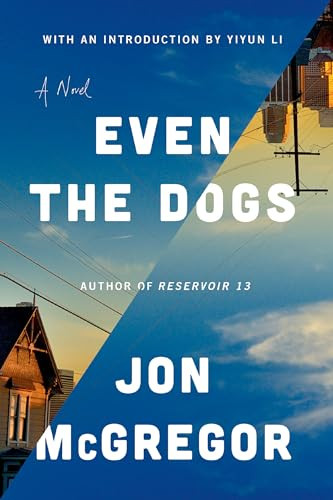 Even the Dogs (A Novel) by Jon Mcgregor, Yiyun Li, 9781948226721