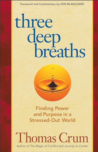 Three Deep Breaths (Finding Power and Purpose in a Stressed-Out World) by Thomas Crum, 9781576756300