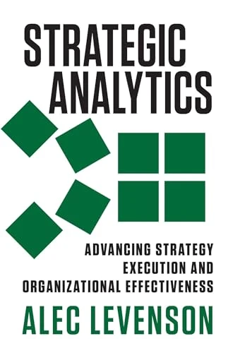 Strategic Analytics (Advancing Strategy Execution and Organizational Effectiveness) by Alec Levenson, 9781626560550