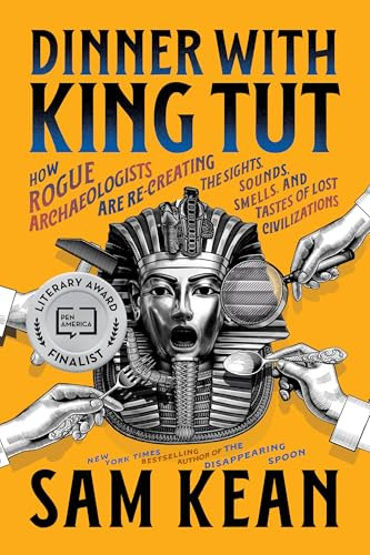 Dinner with King Tut (How Rogue Archaeologists Are Re-creating the Sights, Sounds, Smells, and Tastes of Lost Civilizations) - 9780316496537 by Sam Kean