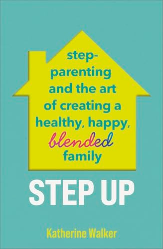 Step Up (Step-parenting and the art of creating a healthy, happy, blended family) by Katherine Walker, 9781035412167