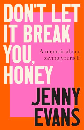 Don't Let it Break You, Honey (A Memoir About Saving Yourself) by Jenny Evans, 9781472148995