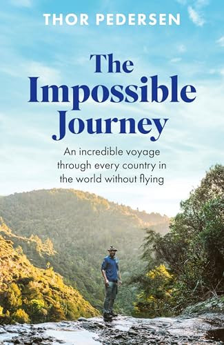 The Impossible Journey (An incredible voyage through every country in the world without flying) by Thor Pedersen, 9781472149763