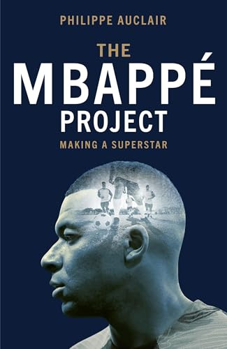 The Mbappé Project (Making a Superstar) by Philippe Auclair, 9781529446777
