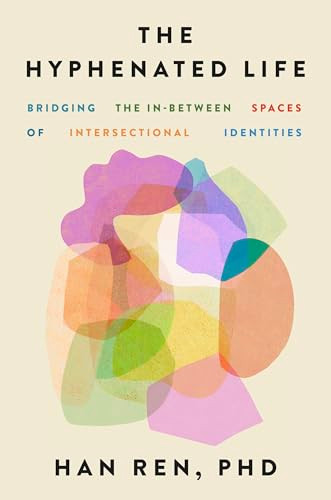 The Hyphenated Life (Bridging the In-Between Spaces of Intersectional Identities) by Han Ren, 9781538771860