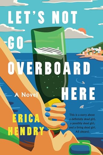 Let's Not Go Overboard Here (A Novel) by Erica Hendry, 9781538776070