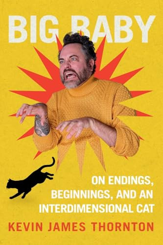Big Baby (On Endings, Beginnings, and an Interdimensional Cat) - 9781538783290 by Kevin James Thornton