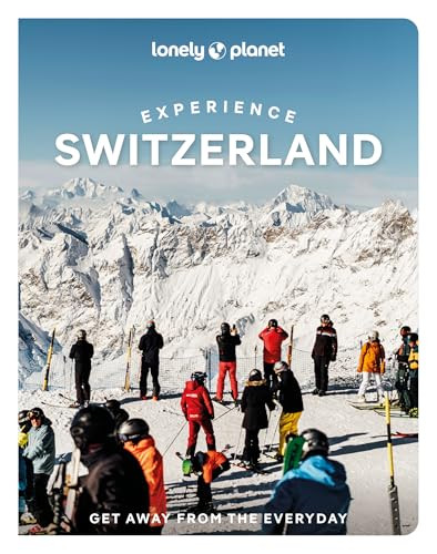 Lonely Planet Experience Switzerland by Nicola Williams, Caroline Bishop, Marc Di Duca, Anthony Haywood, Simon Richmond, Kerry Walker, 9781837587339