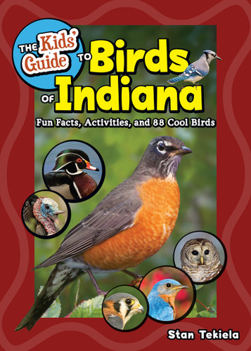 The Kids' Guide to Birds of Indiana (Fun Facts, Activities, and 88 Cool Birds) by Stan Tekiela, 9781647554781
