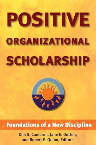 Positive Organizational Scholarship (Foundations of a New Discipline) by Kim S. Cameron, Jane E. Dutton, Robert E. Quinn, 9781576752326