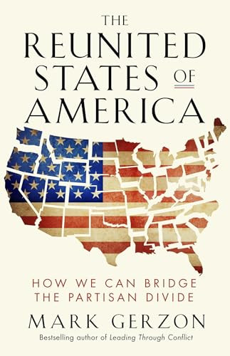 The Reunited States of America (How We Can Bridge the Partisan Divide) by Mark Gerzon, 9781626566583