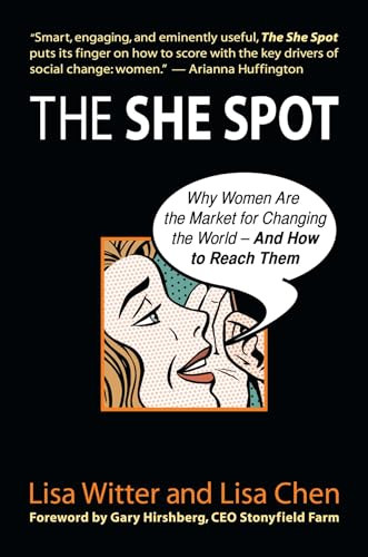 The She Spot (Why Women Are the Market for Changing the World -- And How to Reach Them) by Lisa Witter, 9781576754726
