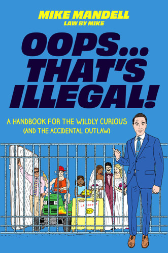 Oops…That's Illegal! (A Handbook for the Wildly Curious (and the Accidental Outlaw)) by Mike Mandell, 9780306837616