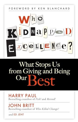 Who Kidnapped Excellence? (What Stops Us from Giving and Being Our Best) by Harry Paul, John Britt, Ed Jent, 9781626560871