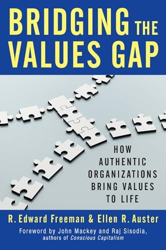 Bridging the Values Gap (How Authentic Organizations Bring Values to Life) by R. Edward Freeman, Ellen R. Auster, 9781609949563