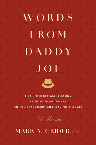 Words from Daddy Joe (Five Unforgettable Lessons from My Grandfather on Life, Leadership, and Leaving a Legacy) - 9798887508726 - 9798887508726 by Mark A. Grider, 9798887508726