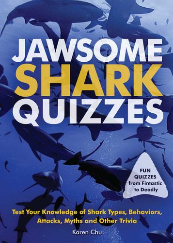 Jawsome Shark Quizzes (Test Your Knowledge of Shark Types, Behaviors, Attacks, Legends and Other Trivia) by Karen Chu, 9781612436845