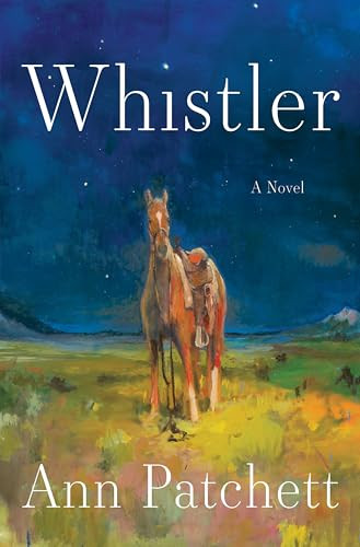 Whistler (A Novel) by Ann Patchett, 9780063511637