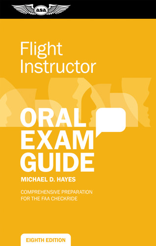Flight Instructor Oral Exam Guide (Comprehensive preparation for the FAA checkride) by Michael D. Hayes, 9781644252994