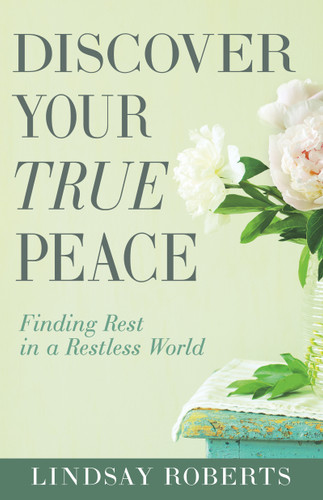 Discover Your True Peace (Finding Rest in a Restless World (A Woman's Guide to Overcoming Everyday Stress, Anxiety, and Chaos)) by Lindsay Roberts, 9798887696553