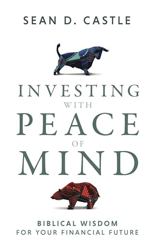 Investing with Peace of Mind (Biblical Wisdom for Your Financial Future) by Sean Castle, Patrick T. Ahern, 9798887696614