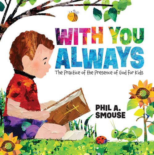 With You Always (The Practice of the Presence of God for Kids) by Phil A. Smouse, Phil A. Smouse, 9798887696904