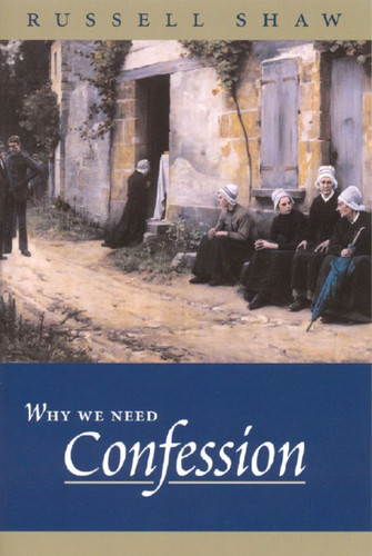 Why We Need Confession by Russell Shaw, 9781594170621