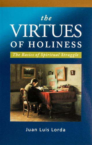 The Virtues of Holiness (The Basics of Spiritual Struggle) by Juan Luis Lorda, 9781594170904