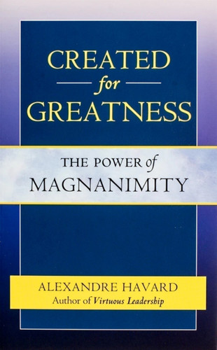 Created for Greatness (The Power of Magnanimity) by Alexandre Havard, Alexandre Havard, 9781594172175