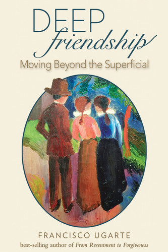 Deep Friendship (Moving beyond the Superficial) by Msgr Ugarte, 9781594172649