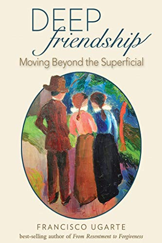 Deep Friendship (Moving beyond the Superficial) by Msgr Ugarte, 9781594172649