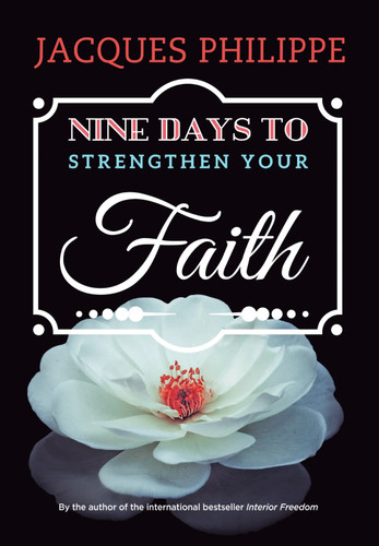 Nine Days to Strengthen Your Faith by Fr. Jacques Philippe, 9781594173974
