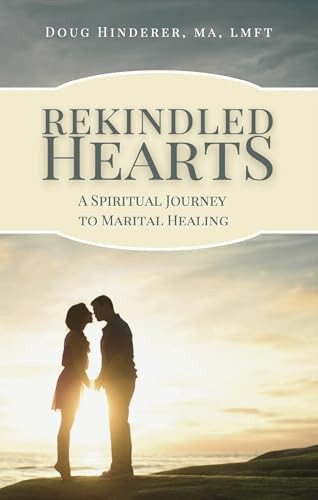 Rekindled Hearts (A Spiritual Journey to Marital Healing) by Doug Hinderer, 9781594175398