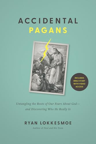 Accidental Pagans (Untangling the Roots of Our Fears About God--and Discovering Who He Really Is) by Ryan Lokkesmoe, 9798400509674