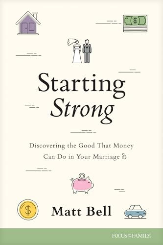 Starting Strong (Discovering the Good That Money Can Do in Your Marriage) by Matt Bell, 9781646071913
