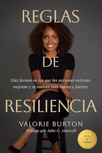 Reglas de resiliencia (Diez formas en las que las personas exitosas mejoran y se vuelven más sabias y fuertes) (Spanish Edition) by Valorie Burton, John C. Maxwell, 9798400516344