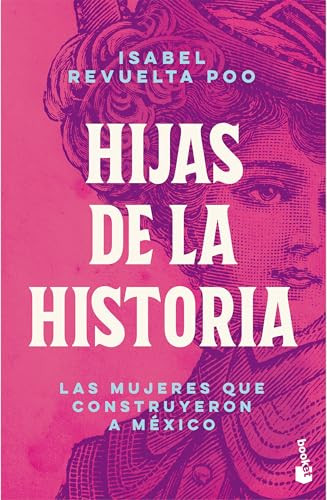 Hijas de la historia: Las mujeres que construyeron a México / Daughters of History (Spanish Edition) by Isabel Revuelta Poo, Marisol Rivera Morales, Eduardo Ramón Trejo, 9786073933094