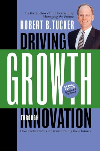 Driving Growth Through Innovation (How Leading Firms Are Transforming Their Futures) by Robert B. Tucker, 9781576754955