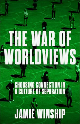 The War of Worldviews (Choosing Connection in a Culture of Separation) by Jamie Winship, 9780800745981