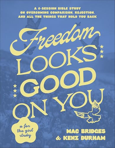 Freedom Looks Good on You (A 6-Session Bible Study on Overcoming Comparison, Rejection, and All the Things That Hold You Back) by Mac Bridges, Kenz Durham, 9780764246654