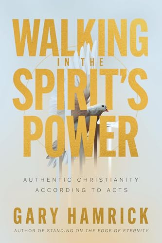 Walking in the Spirit's Power (Authentic Christianity According to Acts) by Gary Hamrick, 9780736992459