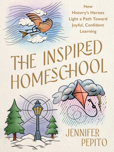 The Inspired Homeschool (How History's Heroes Light a Path Toward Joyful, Confident Learning) by Jennifer Pepito, 9780736993029